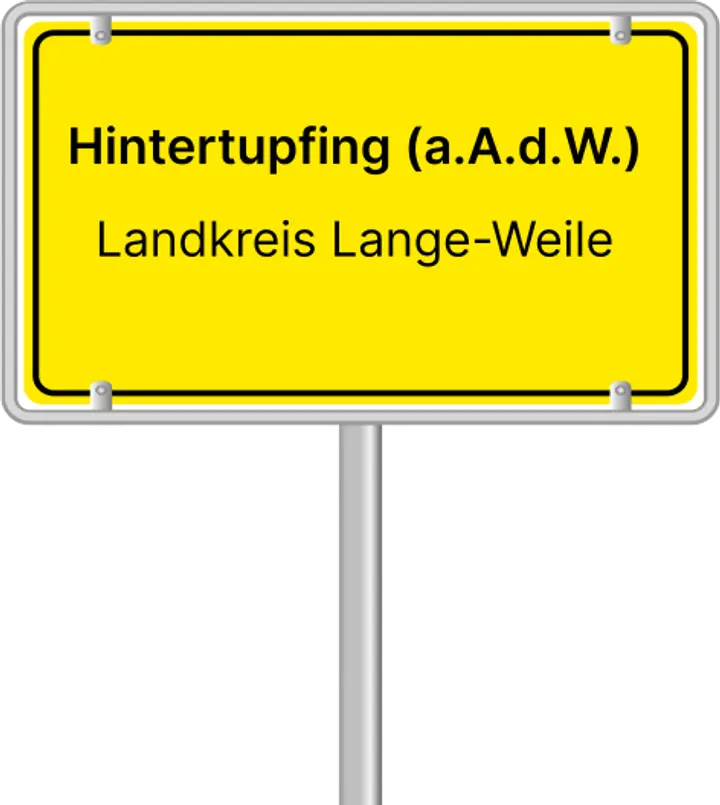 Gelbes Ortsschild „Hintertupfing (a.A.d.W.), Landkreis Lange-Weile“